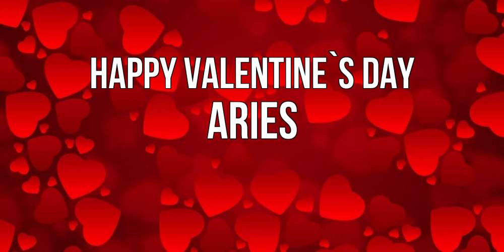 Greetings card с именем, Aries Happy Valentine`s Day новые бесплатные открытки на 14 февраля, день всех влюбленных Greetings with text for free download 